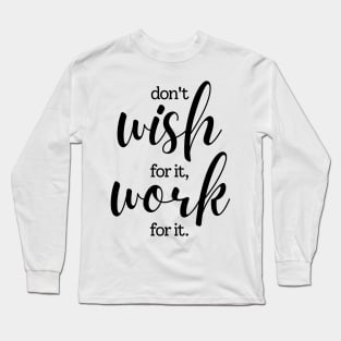 Don't wish for it work for it | black Long Sleeve T-Shirt